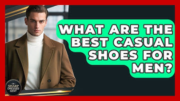 What Are The Best Casual Shoes For Men? - The Sharp Dressed Gent