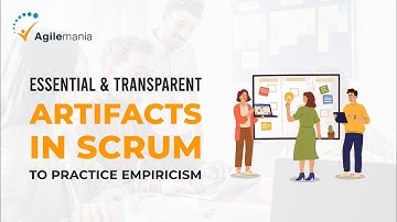 Essential And Transparent Artifacts In Scrum To Practice Empiricism | Scrum Artifacts | Agilemania
