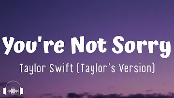 Taylor Swift - You're Not Sorry (Taylor's Version) (Lyrics) | But I don't believe you, baby