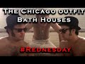 The Chicago Outfit Bath Houses - Mob Vlog - Rednesday