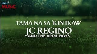 JC Regino and the April Boys - Tama Na Sa 'Kin Ikaw (Official Audio)