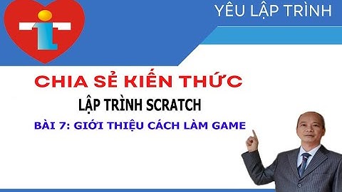 Tự học lập trình Scratch - Làm quen với lập trình Games - Thiết kế trò chơi bắn tăng|Yêu lập trình