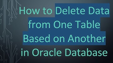 How to Delete Data from One Table Based on Another in Oracle Database