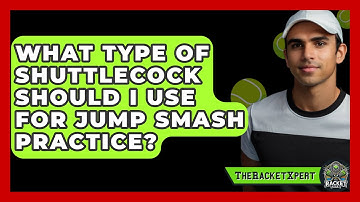 What Type Of Shuttlecock Should I Use For Jump Smash Practice? - The Racket Xpert