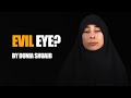 Does evil eye really exist  dunia shuaib
