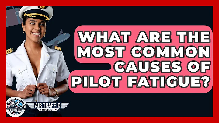 What Are The Most Common Causes Of Pilot Fatigue? - Air Traffic Insider