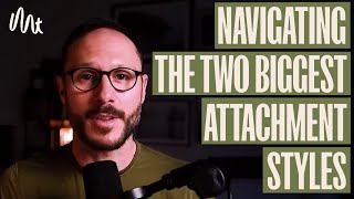 Navigating The Two Biggest Attachment Styles