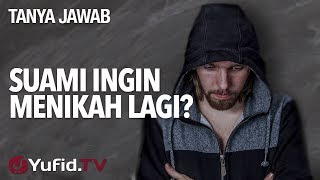 Suami Ingin Menikah Lagi? - Ustadz Ahmad Zainuddin, Lc. - Tanya Jawab Yufid.TV