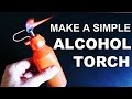 Make The Simplest Alcohol Torch