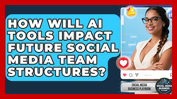 How Will AI Tools Impact Future Social Media Team Structures? - Social Media Business Playbook