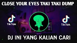 DJ CLOSE YOUR EYES TAKI TAKI DUMP X RUNTAH JEDAG JEDUG MENGKANE VIRAL TIKTOK