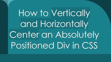 How to Vertically and Horizontally Center an Absolutely Positioned Div in CSS