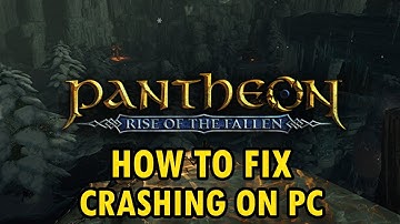 Fix Pantheon: Rise of the Fallen Crashing/Crashes at Startup Error on PC