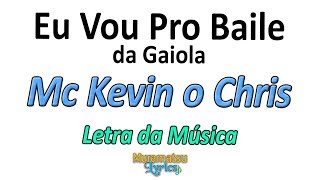 Mc Kevin o Chris - Eu Vou Pro Baile da Gaiola - Letra / Lyrics