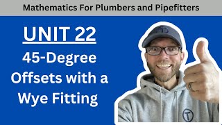 Mathematics for Plumber and Pipefitters - Unit 22 45-Degree Offsets with a Wye Fitting