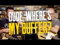 To Buffer Or Not To Buffer: That Is The Question – That Pedal Show