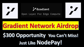 Gradient Network Airdrop: $300 Opportunity You Can’t Miss! Just Like NodePay!