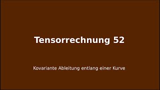 Kovariante Ableitung entlang einer Kurve, Tensorrechnung #52