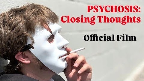 PSYCHOSIS: Closing Thoughts | Official Film