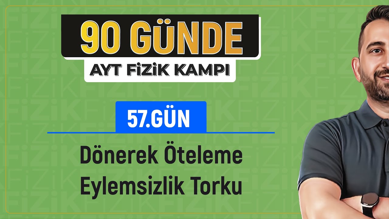 Dönerek Öteleme Hareketi ve Eylemsizlik Torku | 2024 AYT Fizik kampı