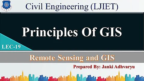 Lec-19_Principles of GIS | Remote Sensing & GIS | Civil Engineering