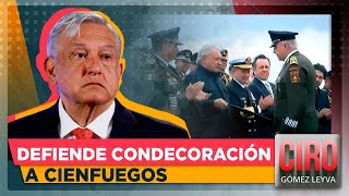 López Obrador responde a críticas por condecoración al general Cienfuegos | Ciro Gómez Leyva