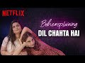 Behensplaining | Srishti Dixit & Kusha Kapila review Dil Chahta Hai | Netflix India