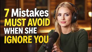 7 Mistakes Men MUST AVOID When She Ignores You #datingadvice | Relationship Psychology