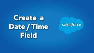 How to Create a Date/Time Field in Salesforce | Salesforce Fields