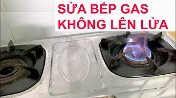 Cách sửa bếp gas không lên lửa