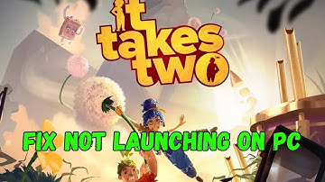 How To Fix It Takes Two Not Launching/Won