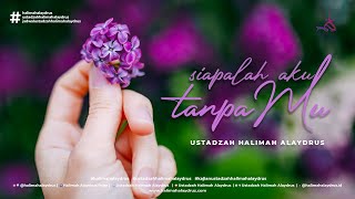 SIAPALAH AKU TANPAMU - USTADZAH HALIMAH ALAYDRUS