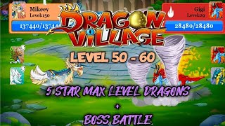 DRAGON VILLAGE | LEVEL 50 - 60 5 STAR MAX LEVEL DRAGONS + BOSS BATTLE screenshot 5