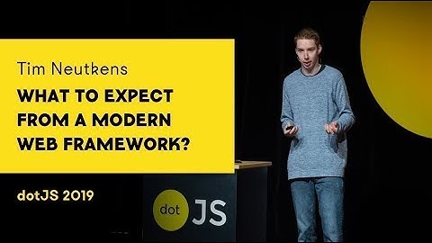dotJS 2019 - Tim Neutkens - What to expect from a modern web framework?