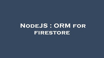 NodeJS : ORM for firestore