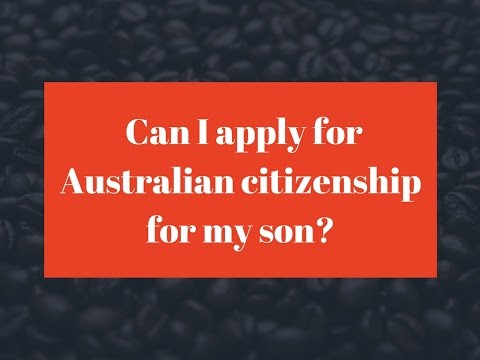 Australian Citizenship By Descent - Can I apply for Australian citizenship for my son?