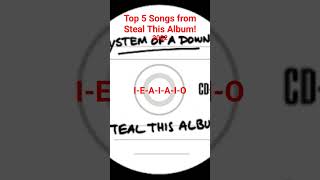 Top 5 Songs #systemofadown #stealthisalbum #album