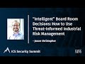 Board Room Decisions: How to Use Threat-Informed Industrial Risk Management-Jason Christopher