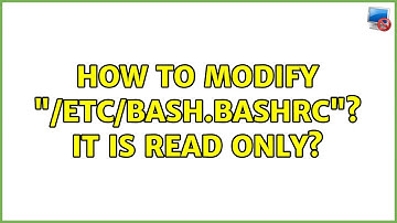 Ubuntu: How to modify "/etc/bash.bashrc"? It is read only? (4 Solutions!!)