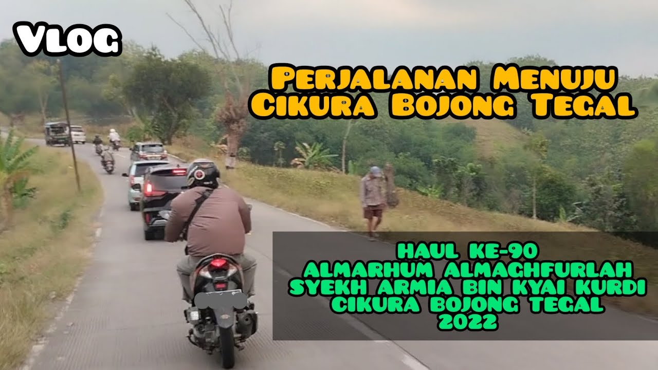 VLOG || Perjalanan Menuju Cikura Bojong Tegal || Menghadiri HAUL KE-90 SYEKH ARMIA