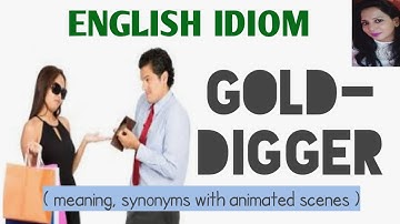 English idiom : Gold-digger | meaning, synonyms with animated scenes