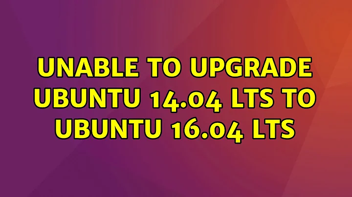Ubuntu: Unable to upgrade Ubuntu 14.04 LTS to Ubuntu 16.04 LTS (2 Solutions!!)