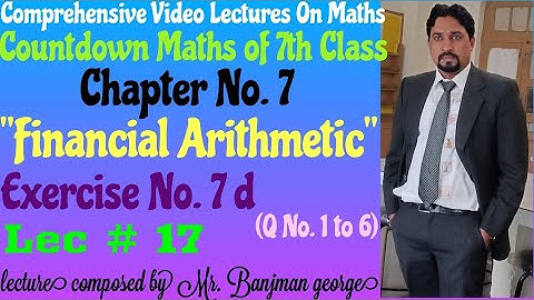 Countdown maths of 7th class, Ch. 7 "Financial Arithmetic" Exercise No. 7d(1 to 6) lec # 17