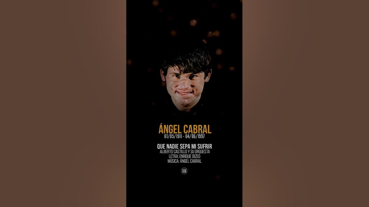QUE NADIE SEPA MI SUFRIR - Alberto Castillo y su orquesta. A 113 años del nacimiento de Ángel Cabral