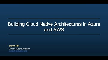 Logicworks Presents - Building Cloud Native Architectures in AWS and Azure