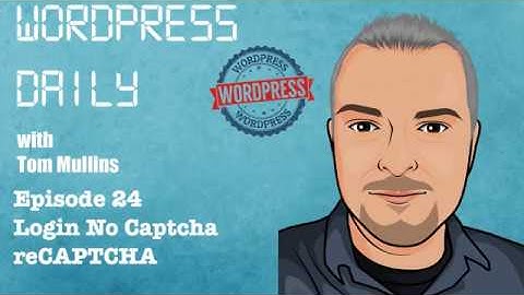 WordPress Daily Episode 24 - Login No Captcha reCAPTCHA