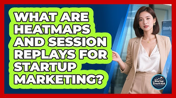 What Are Heatmaps And Session Replays For Startup Marketing? - The Startup Growth Hub