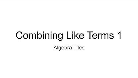 Combining Like Terms 1 (Algebra Tiles)