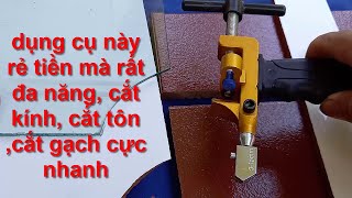 không cần phải gọi thợ về ,các bạn có thể tự cắt gạch cắt kính cắt tôn bằng dụng cụ này cực hay !