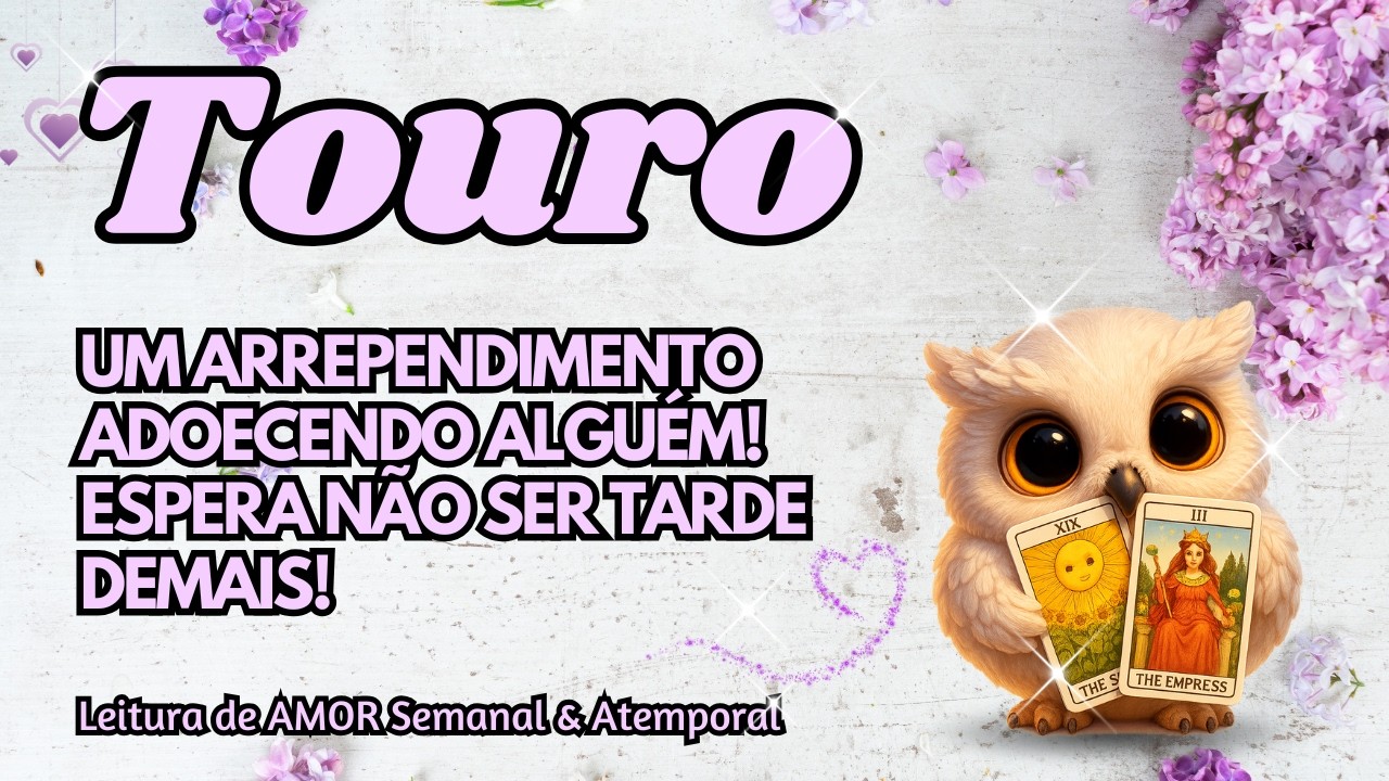 ♉ TOURO 💞 UM ARREPENDIMENTO ADOECENDO ALGUÉM! ESPERA NÃO SER TARDE DEMAIS!